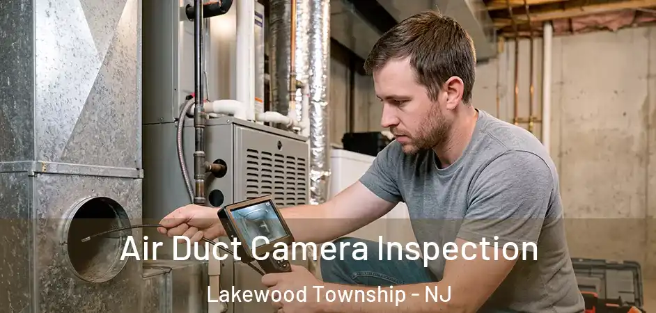  Air Duct Camera Inspection Lakewood Township - NJ