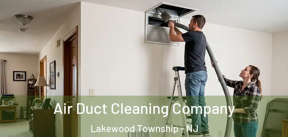  Air Duct Cleaning Company Lakewood Township - NJ