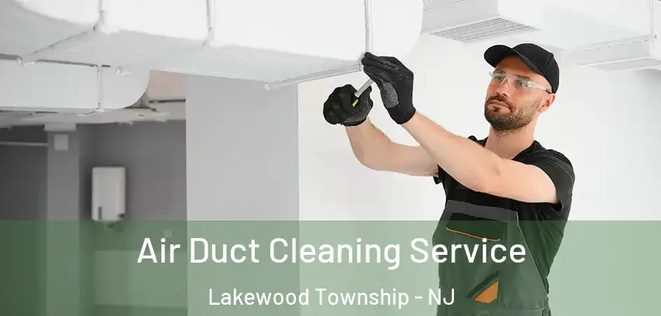  Air Duct Cleaning Service Lakewood Township - NJ