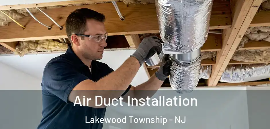 Air Duct Installation Lakewood Township - NJ