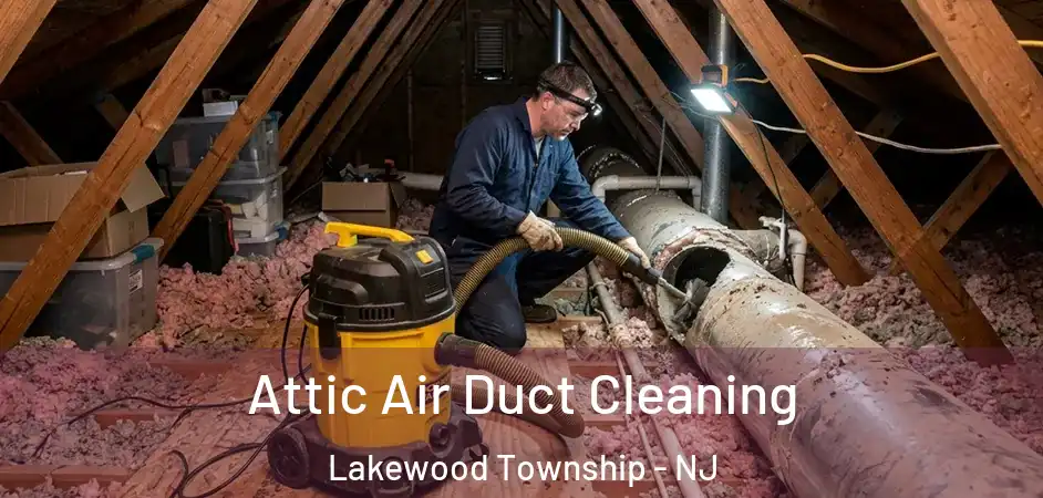  Attic Air Duct Cleaning Lakewood Township - NJ