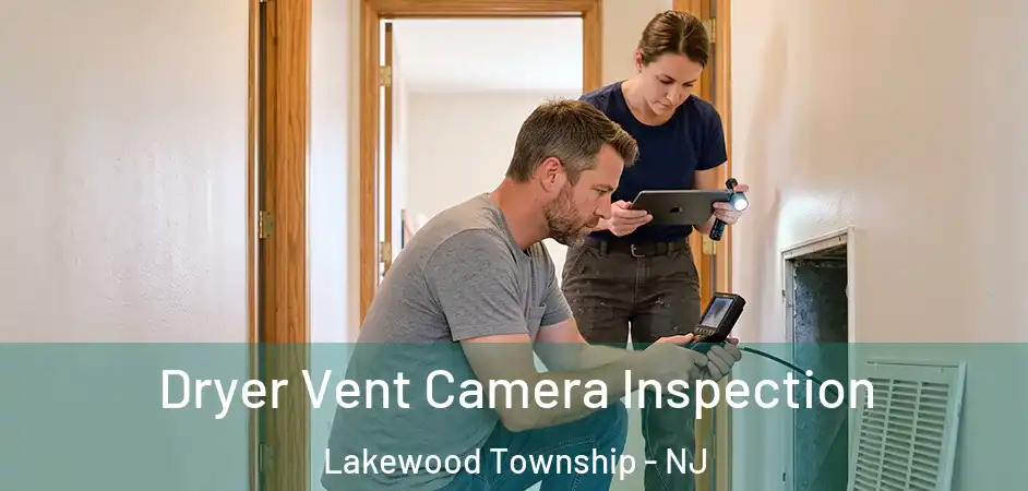 Dryer Vent Camera Inspection Lakewood Township - NJ