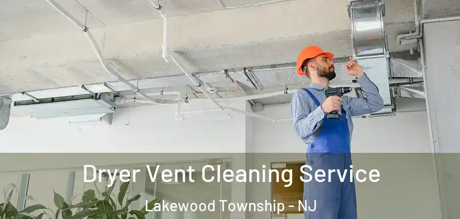 Dryer Vent Cleaning Service Lakewood Township - NJ