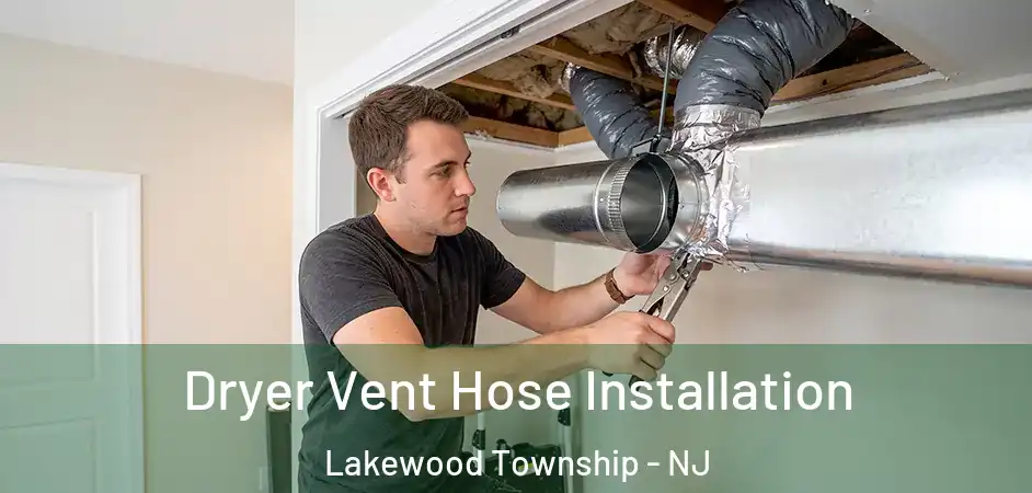  Dryer Vent Hose Installation Lakewood Township - NJ