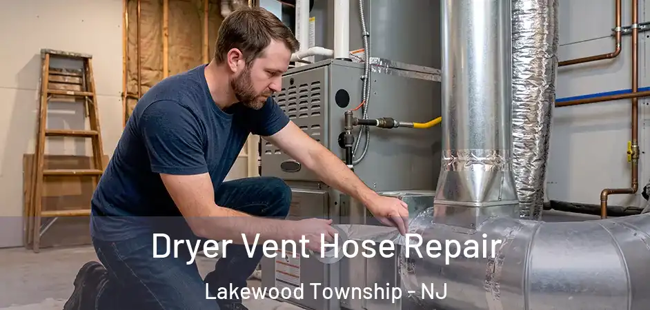 Dryer Vent Hose Repair Lakewood Township - NJ