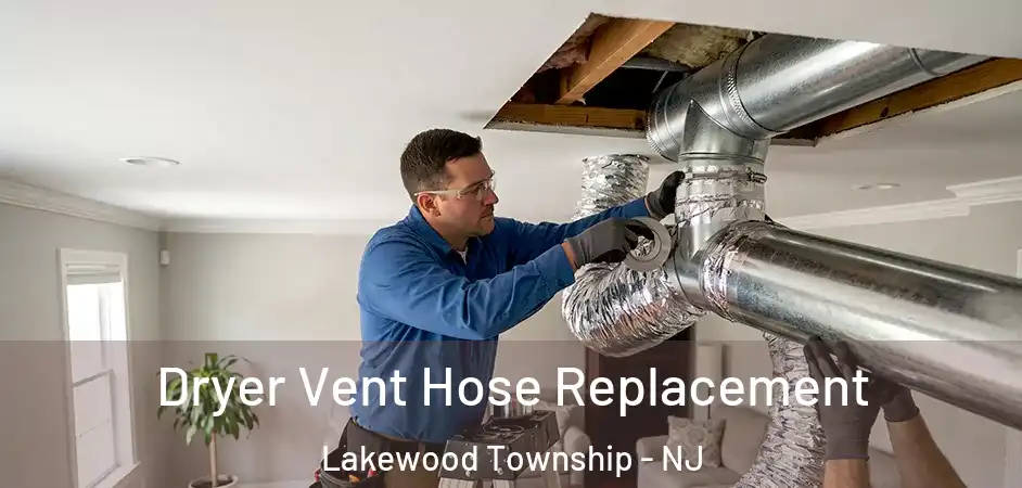  Dryer Vent Hose Replacement Lakewood Township - NJ