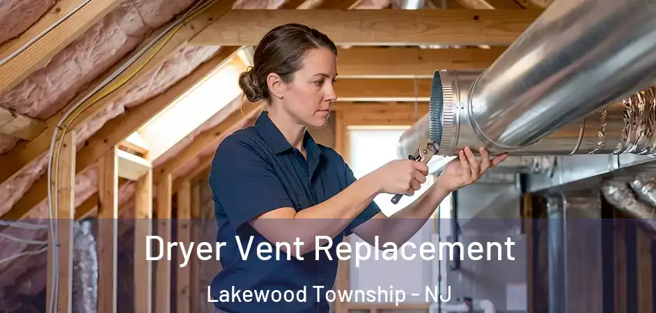 Dryer Vent Replacement Lakewood Township - NJ