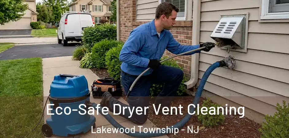  Eco-Safe Dryer Vent Cleaning Lakewood Township - NJ