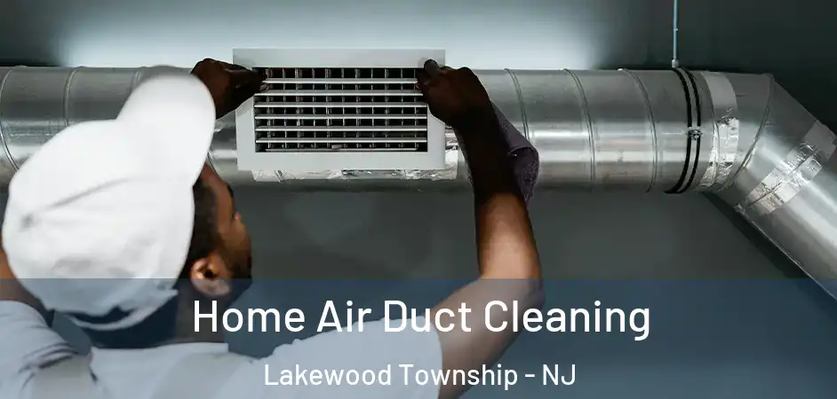  Home Air Duct Cleaning Lakewood Township - NJ