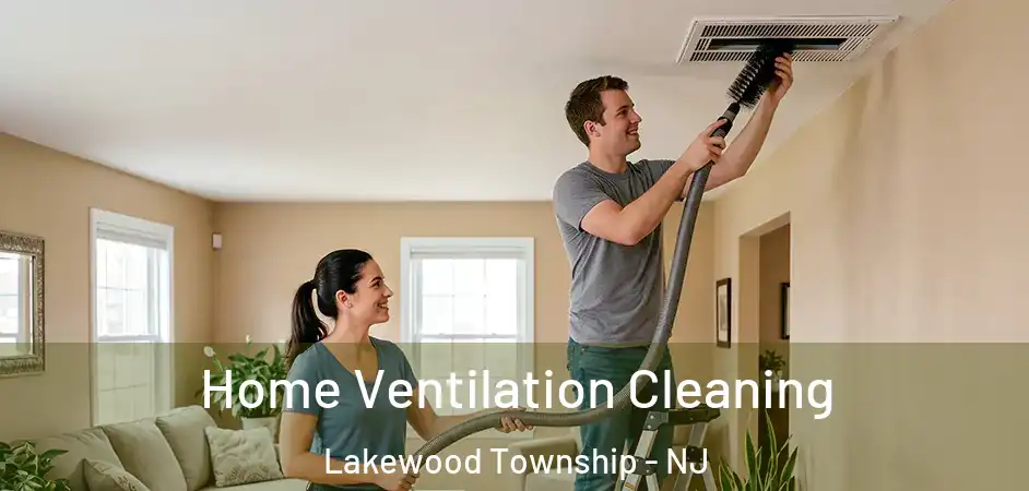 Home Ventilation Cleaning Lakewood Township - NJ