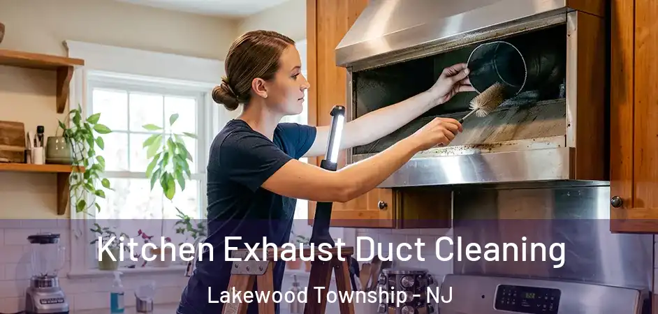  Kitchen Exhaust Duct Cleaning Lakewood Township - NJ