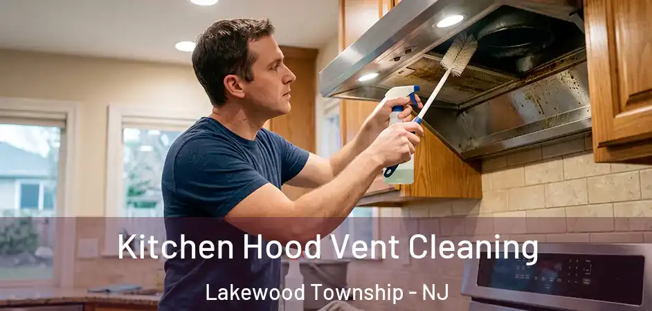  Kitchen Hood Vent Cleaning Lakewood Township - NJ