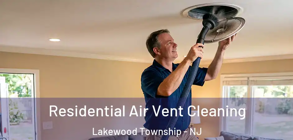 Residential Air Vent Cleaning Lakewood Township - NJ