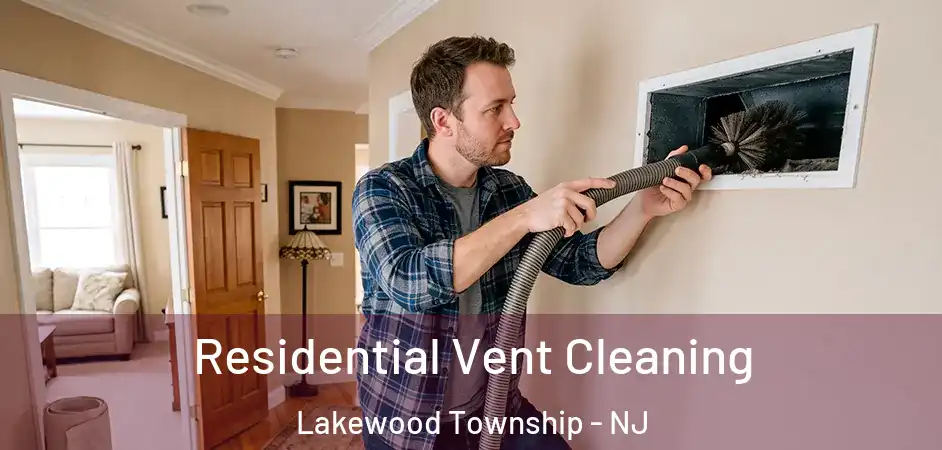  Residential Vent Cleaning Lakewood Township - NJ