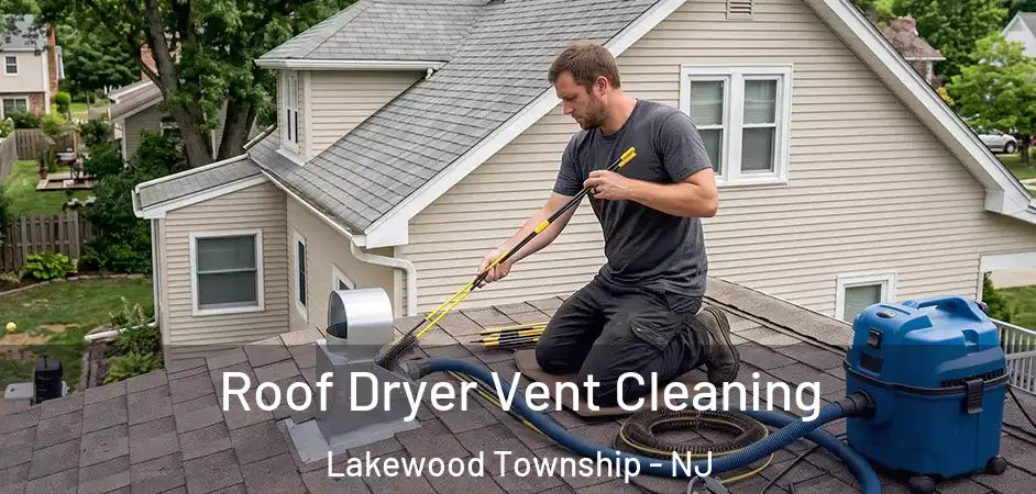 Roof Dryer Vent Cleaning Lakewood Township - NJ