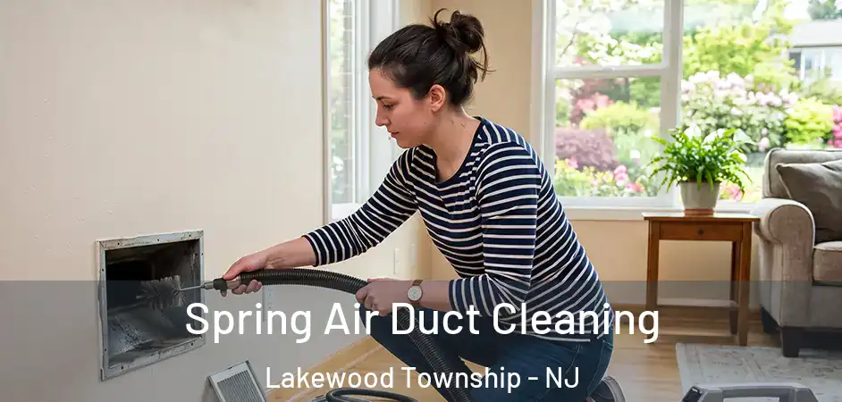 Spring Air Duct Cleaning Lakewood Township - NJ