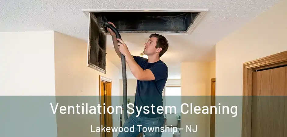 Ventilation System Cleaning Lakewood Township - NJ